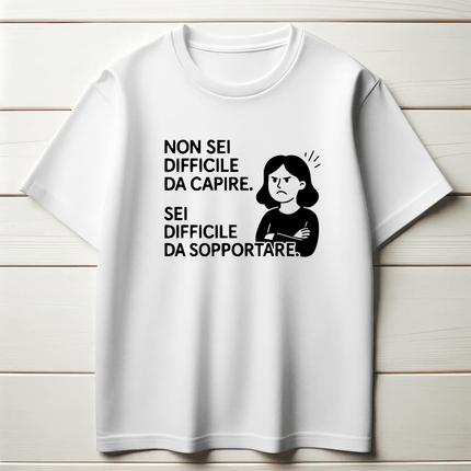 Non sei difficile da capire. Sei difficile da sopportare. (Donna)
