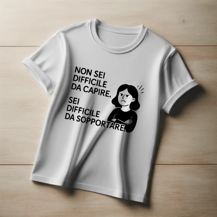 Non sei difficile da capire. Sei difficile da sopportare. (Donna)