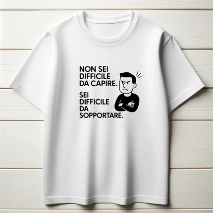 Non sei difficile da capire. Sei difficile da sopportare. (Uomo)