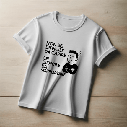 Non sei difficile da capire. Sei difficile da sopportare. (Uomo)
