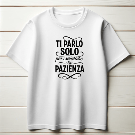 Ti parlo solo per esercitare la pazienza.